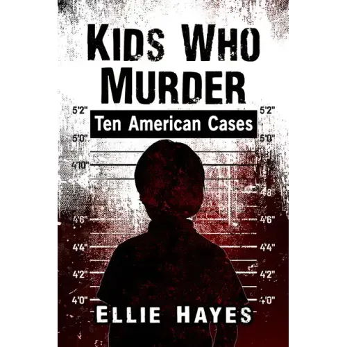 Kids Who Murder: Ten American Cases