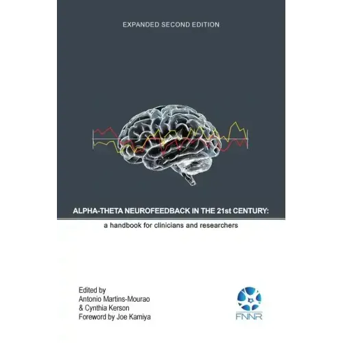 Alpha-Theta Neurofeedback in the 21st Century: A Handbook for Clinicians and Researchers