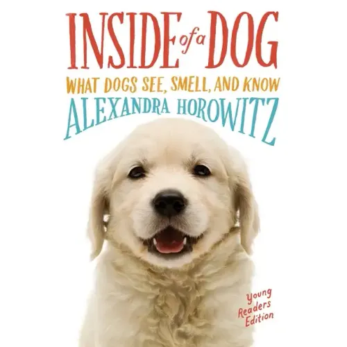 Inside of a Dog: What Dogs See, Smell, and Know