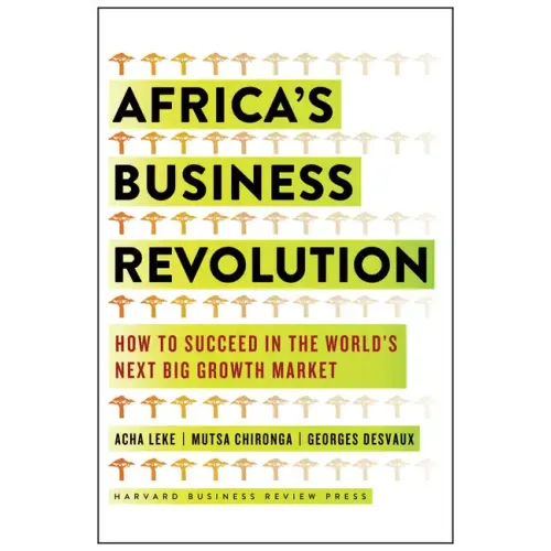 Africa's Business Revolution: How to Succeed in the World's Next Big Growth Market