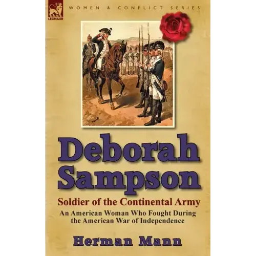 Deborah Sampson, Soldier of the Continental Army: An American Woman Who Fought During the American War of Independence