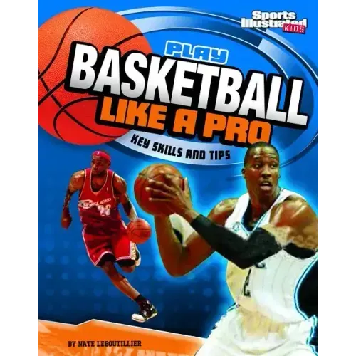 Play Basketball Like a Pro: Key Skills and Tips