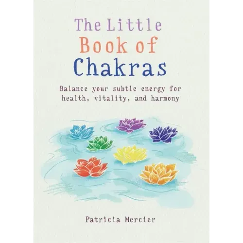 Little Book of Chakras: Balance Your Energy Centers for Health, Vitality and Harmony