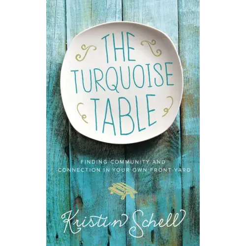 The Turquoise Table: Finding Community and Connection in Your Own Front Yard