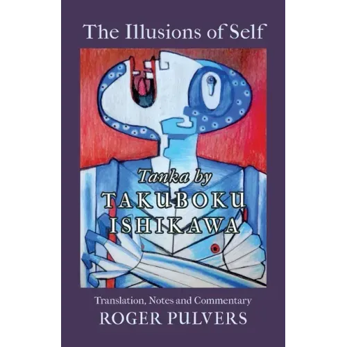 The Illusions of Self: Tanka by Takuboku Ishikawa, with notes and commentary