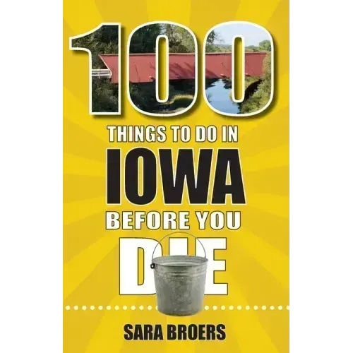 100 Things to Do in Iowa Before You Die
