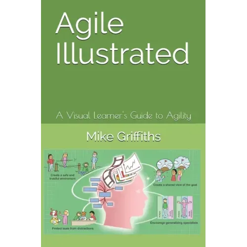 Agile Illustrated: A Visual Learner's Guide to Agility