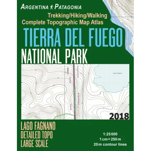 Tierra Del Fuego National Park Lago Fagnano Detailed Topo Large Scale Trekking/Hiking/Walking Complete Topographic Map Atlas Argentina Patagonia 1: 25