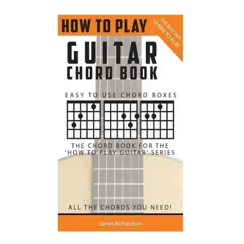 How To Play Guitar: Chord Book: The Best Way To Play
