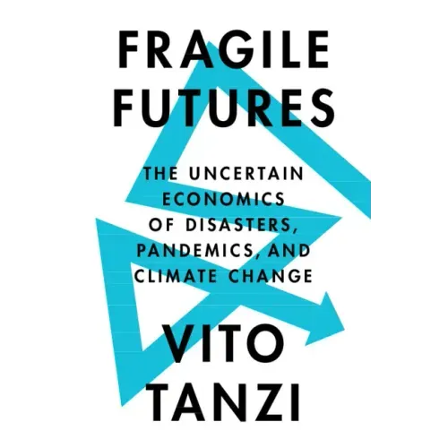 Fragile Futures: The Uncertain Economics of Disasters, Pandemics, and Climate Change