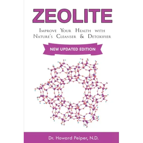 Zeolite: Improve Your Health with Nature's Cleanser and Detoxifier