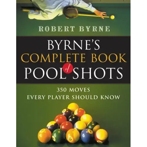 Byrne's Complete Book of Pool Shots: 350 Moves Every Player Should Know