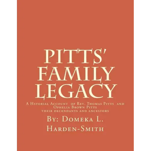 Pitts' Family Legacy: The Descendants of Rev. Thomas & Ophelia (Brown) Pitts