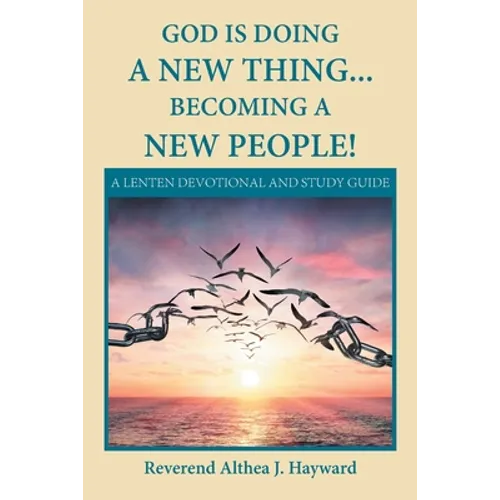 God Is Doing a New Thing... Becoming a New People!: A Lenten Devotional and Study Guide