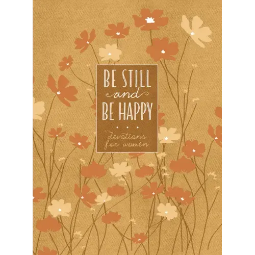 Be Still and Be Happy: 365 Devotions for Women