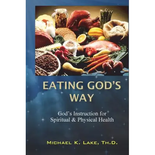 Eating God's Way: God's Instruction for Spiritual and Physical Health