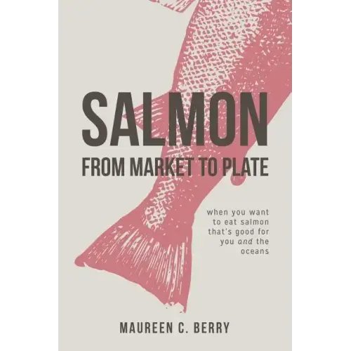 Salmon From Market To Plate: when you want to eat salmon that is good for you and the oceans