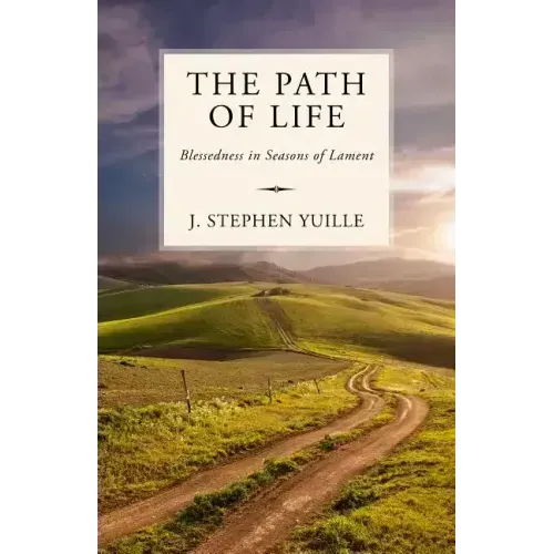 The Path of Life: Blessedness in Seasons of Lament
