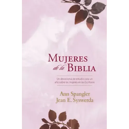 Mujeres de la Biblia: Un Devocional de Estudio Para Un Año Sobre Las Mujeres de la Escritura