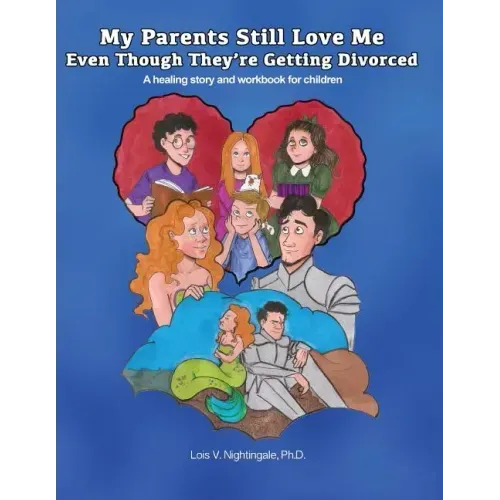 My Parents Still Love Me Even Though They're Getting Divorced: A healing story and workbook for children