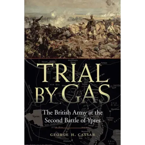 Trial by Gas: The British Army at the Second Battle of Ypres