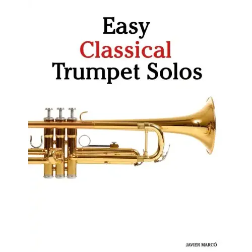 Easy Classical Trumpet Solos: Featuring Music of Bach, Brahms, Pachelbel, Handel and Other Composers