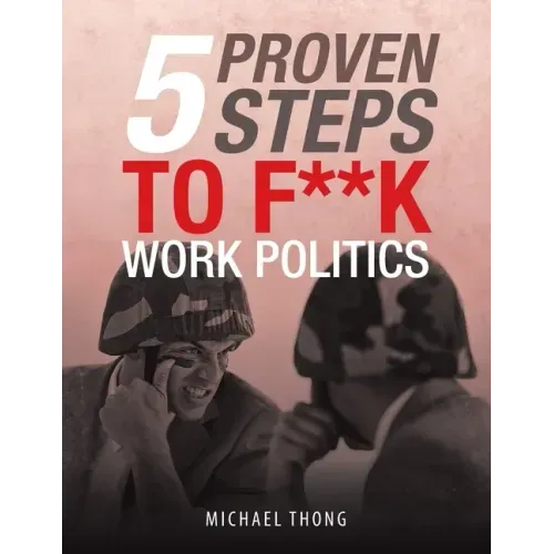 5 Proven Steps to F**K Work Politics