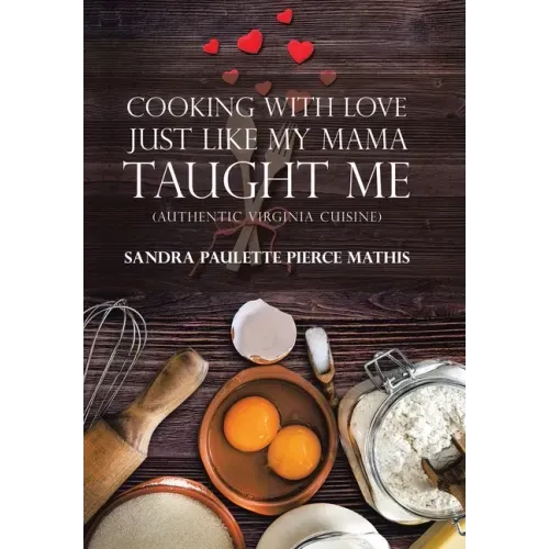 Cooking with Love Just Like My Mama Taught Me: (Authentic Virginia Cuisine)