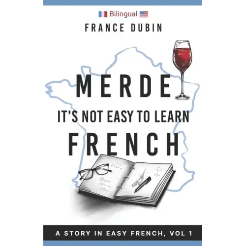 Merde, It's Not Easy to Learn French: A Story In Easy French with Translation Volume 1
