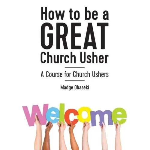 How to be a GREAT Church Usher: A course for Church Ushers