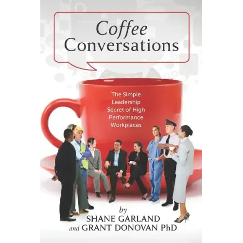 Coffee Conversations: The Simple Leadership Secret of High Performance Workplaces