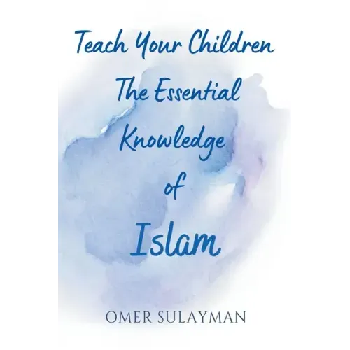 Teach Your Children the Essential Knowledge of Islam