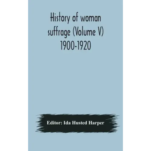 History of woman suffrage (Volume V) 1900-1920