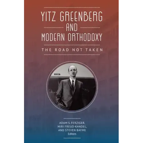 Yitz Greenberg and Modern Orthodoxy: The Road Not Taken