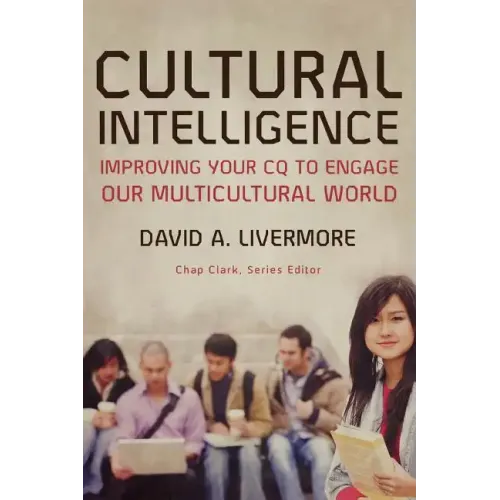Cultural Intelligence: Improving Your CQ to Engage Our Multicultural World