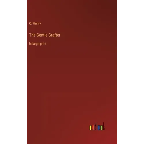 The Gentle Grafter: in large print