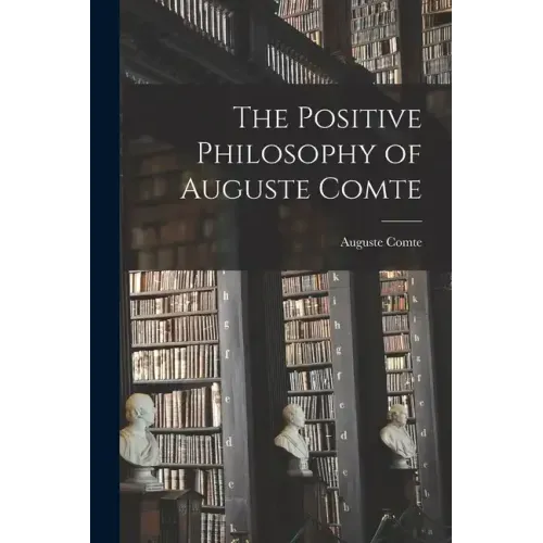 The Positive Philosophy of Auguste Comte
