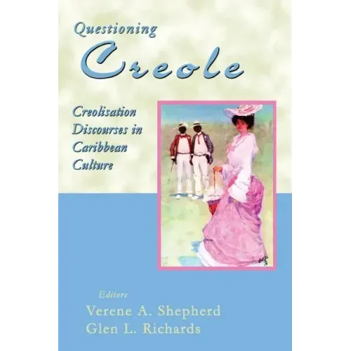 Questioning Creole: Creolisation Discourses in Caribbean Culture