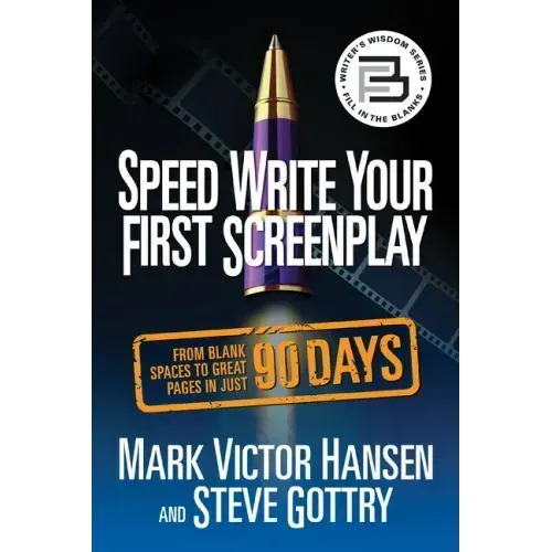 Speed Write Your First Screenplay: From Blank Spaces to Great Pages in Just 90 Days
