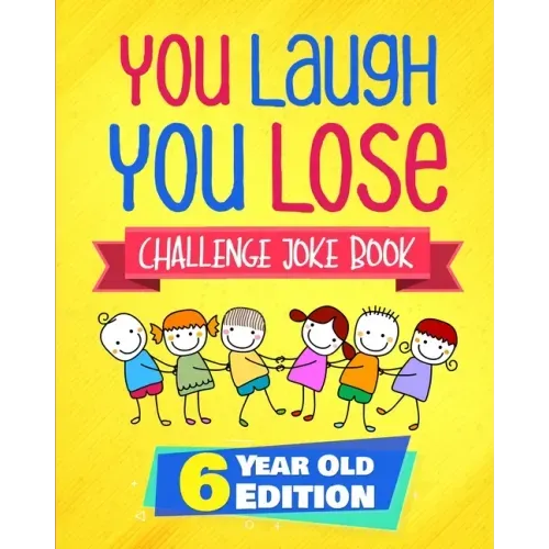 You Laugh You Lose Challenge Joke Book: 6 Year Old Edition: The LOL Interactive Joke and Riddle Book Contest Game for Boys and Girls Age 6
