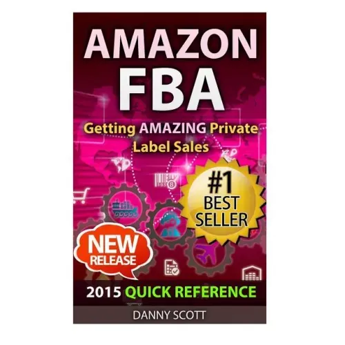 Amazon FBA: Quick Reference: Getting Amazing Sales Selling Private Label Products on Amazon