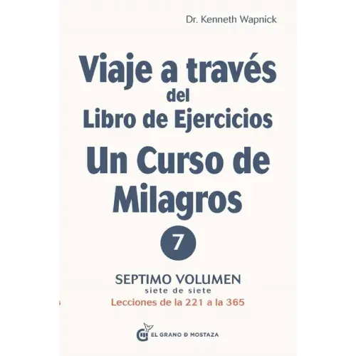 Viaje a Través del Libro de Ejercicios de Un Curso de Milagros, Volumen 7