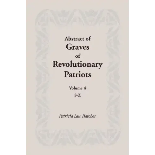 Abstract of Graves of Revolutionary Patriots: Volume 4, S-Z