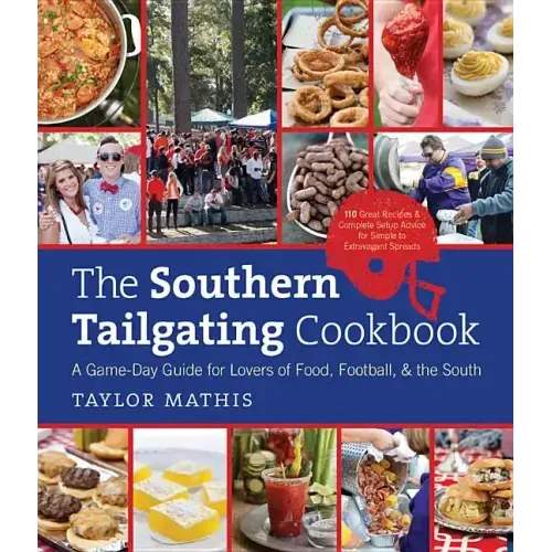The Southern Tailgating Cookbook: A Game-Day Guide for Lovers of Food, Football, and the South