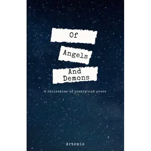 Of Angels And Demons: A Collection of Poetry and Prose