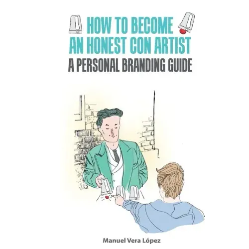 How to become an honest con artist: The Personal Branding Guide