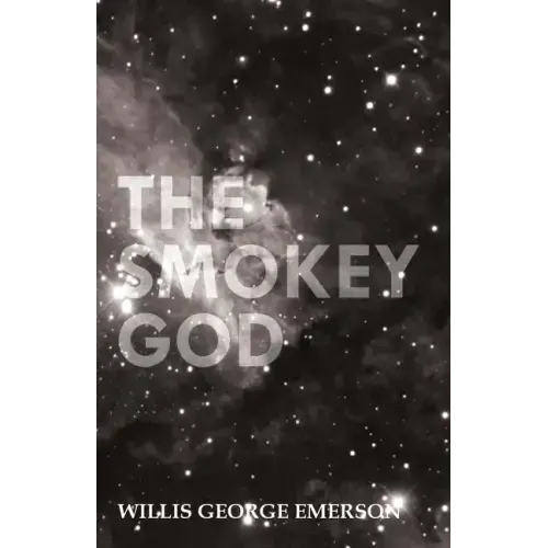 The Smokey God: Or; A Voyage to the Inner World