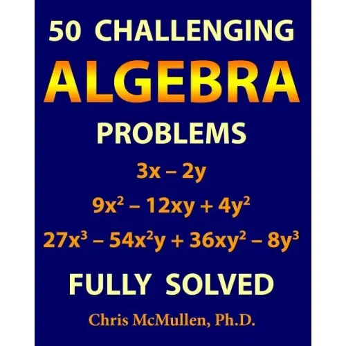 50 Challenging Algebra Problems (Fully Solved)