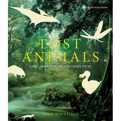 Lost Animals: Extinct, Endangered, and Rediscovered Species