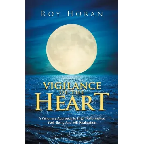 Vigilance of the Heart: A Visionary Approach to High Performance, Well-Being and Self-Realization
